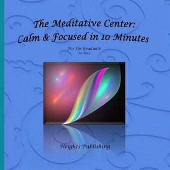 The Meditative Center: Calm & Focused in 10 Minutes For the Graduate In Blue: Graduation Gifts for Him; Graduation Gift for son; Graduation Gift ... Gift Graduate; Gift for His Graduation