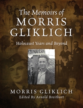 Paperback The Memoirs of Morris Gliklich: Holocaust Years and Beyond Book