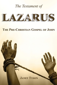 Paperback The Testament of Lazarus: The Pre-Christian Gospel of John Book