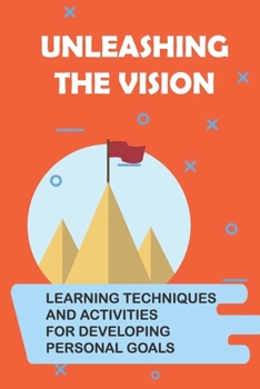 Paperback Unleashing The Vision: Learning Techniques And Activities For Developing Personal Goals: Inner Intrapreneur Book