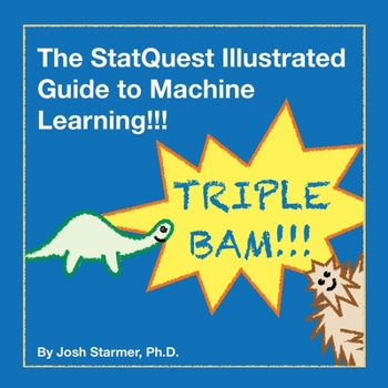 Paperback The StatQuest Illustrated Guide to Machine Learning!!!: Master the concepts, one full-color picture at a time, from the basics all the way to neural networks. BAM! Book