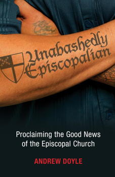 Paperback Unabashedly Episcopalian: Proclaiming the Good News of the Episcopal Church Book