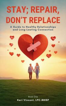 Paperback Stay; Repair, Don't Replace: A Guide to Healthy Relationships and Long-Lasting Connection Book