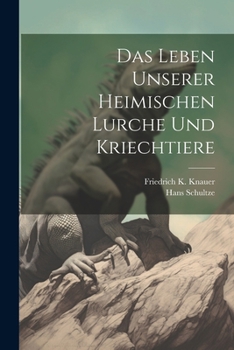 Paperback Das Leben Unserer Heimischen Lurche und Kriechtiere [German] Book
