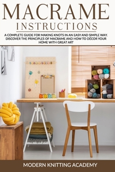 Paperback Macram? Instructions: A Complete Guide for Making Knots in an Easy and Simple Way. Discover the Principles of Macram? and How to D?cor your Book
