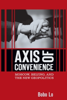 Hardcover Axis of Convenience: Moscow, Beijing, and the New Geopolitics Book