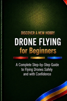 Paperback Drone Flying for Beginners: A Complete Step-by-Step Guide to Flying Drones Safely and with Confidence Book