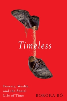 Paperback Timeless: Poverty, Wealth, and the Social Life of Time Book