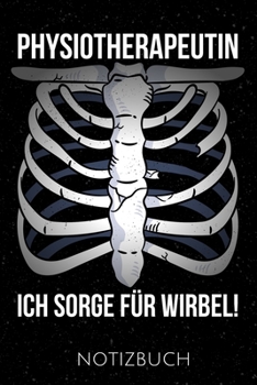 PHYSIOTHERAPEUTIN ICH SORGE FÜR WIRBEL NOTIZBUCH: Lustiges Geschenk für Physiotherapeutinnen I Notizbuch, 110 linierte Seiten I Format 6x9 Zoll, DIN A5 I Soft Cover matt I (German Edition)