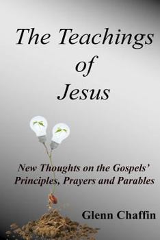 Paperback The Teachings of Jesus: New Thoughts on the Gospels' Principles, Prayers and Parables Book