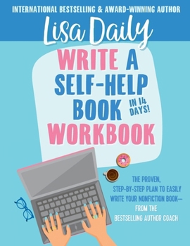 Write a Self-Help Book in 14 Days WORKBOOK: The proven step-by-step plan to easily write your nonfiction book -- from the bestselling author coach: ... book -- from the bestselling author coach
