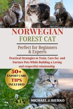 Paperback Norwegian Forest Cat: Practical Strategies to Train, Care for, and Nurture Pets While Building a Loving and Respectful Relationship Book