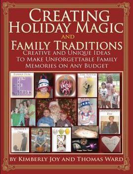 Creating Holiday Magic & Family Traditions: Creative and Unique Ideas to Make Unforgettable Family Memories on Any Budget