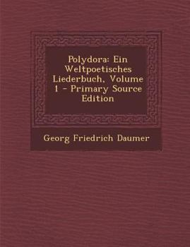 Paperback Polydora: Ein Weltpoetisches Liederbuch, Volume 1 [German] Book