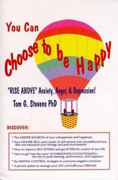 Paperback You Can Choose to Be Happy: Rise Above Anxiety, Anger and Depression Book