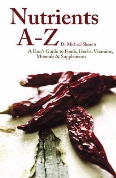 Paperback Nutrient A--Z: A User's Guide to Foods, Herbs, Vitamins, Minerals & Supplements Book