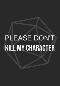 RPG Journal : Notebook for Role Playing Gamers: Please Don't Kill My Character