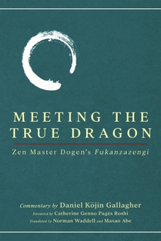 Meeting The True Dragon: Zen Master Dogen's Fukanzazengi