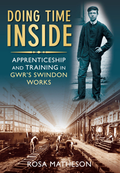 Paperback Doing Time Inside: Apprenticeship and Training in GWR's Swindon Works Book