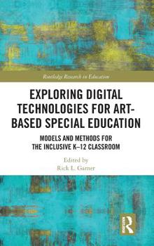 Hardcover Exploring Digital Technologies for Art-Based Special Education: Models and Methods for the Inclusive K-12 Classroom Book