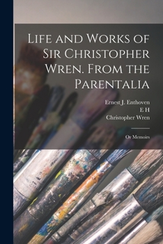 Paperback Life and Works of Sir Christopher Wren. From the Parentalia; or Memoirs Book