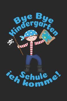 Bye Bye Kindergarten - Schule ich komme!: Kariertes A5 Piraten Heft f�r das Schulkind das Sch�ler in der ersten Klasse wird
