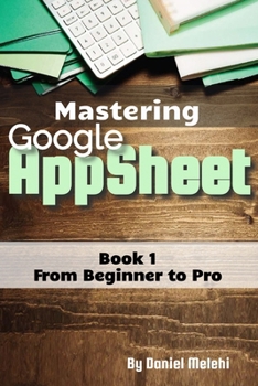Paperback Mastering Google Appsheet: from Beginner to Pro Book
