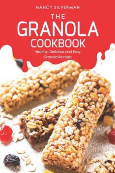 Paperback The Granola Cookbook: Healthy, Delicious and Easy Granola Recipes Book
