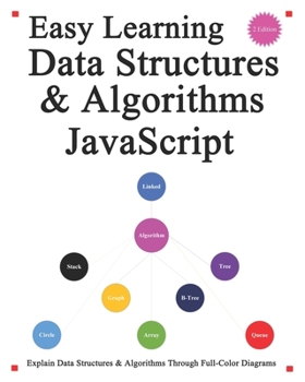 Paperback Easy Learning Data Structures & Algorithms JavaScript (2 Edition): Explain ES6+JavaScript Data Structures & Algorithms Through Full-Color Diagrams Book