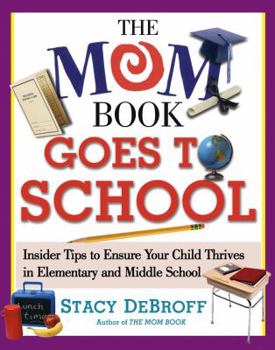 Paperback The Mom Book Goes to School: Insider Tips to Ensure Your Child Thrives in Elementary and Middle School Book