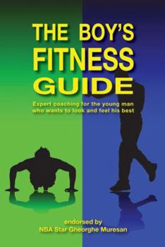 Paperback The Boy's Fitness Guide: Expert Coaching for the Young Man Who Wants to Look and Feel His Best Book