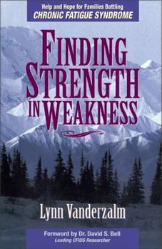 Paperback Finding Strength in Weakness: Help and Hope for Families Battling Chronic Fatigue Syndrome Book