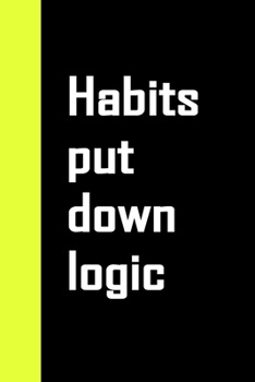 Habits put down logic : Funny Notebook Gift For Actors ( 6x9 - 120 Pages Blank Lined Paperback ) birthday gif: lined notebook/ journal gift 120 pages 6x9 softcover matte finish