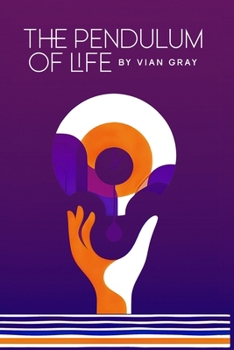 Paperback The Pendulum of Life: by VIAN GRAY Book