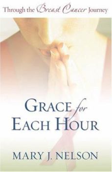 Paperback Grace for Each Hour: Through the Breast Cancer Journey Book