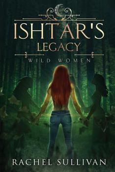 Ishtar's Legacy - Book #3 of the Wild Women