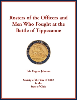 Rosters of the Officers and Men Who Fought at the Battle of Tippecanoe