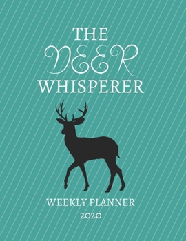 Paperback The Deer Whisperer Weekly Planner 2020: Deer Hunting, Hunter Mom Dad, Aunt Uncle, Grandparents, Him Her Gift Idea For Men & Women Weekly Planner Appoi Book