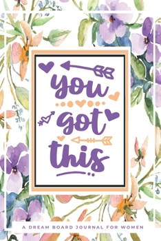 Paperback You Got This: A Dream Board Journal for Women Book