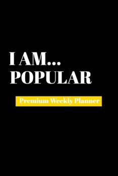 I Am Popular: Premium Weekly Planner