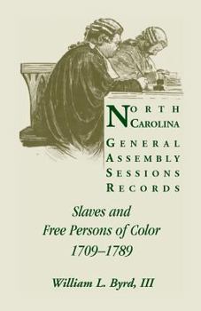 Paperback North Carolina General Assembly Sessions Records: Slaves and Free Persons of Color, 1709-1789 Book