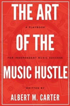 Paperback The Art of the Music Hustle: A Playbook for Independent Success: A Playbook for Independent Success Book