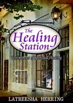 Paperback The Healing Station: Testimonies of Spiritual Healing Book
