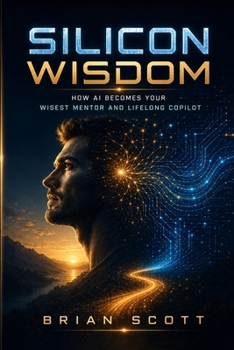Paperback Silicon Wisdom: How AI Becomes Your Wisest Mentor and Lifelong Copilot Book