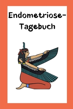 Endometriose-Tagebuch: Schmerzmanagement-Tagebuch zum Ausf�llen mit Lebensmittellogbuch, Schmerz- und Symptom-Tracker - Tipps zur empfohlenen Ern�hrung - Tragbares Format - �gyptische G�ttin Abdeckung