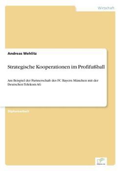 Paperback Strategische Kooperationen im Profifußball: Am Beispiel der Partnerschaft des FC Bayern München mit der Deutschen Telekom AG [German] Book