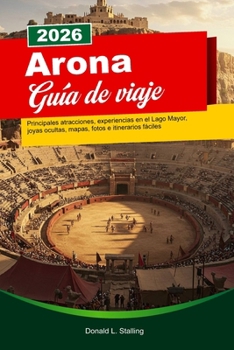 ARONA Guía de viaje 2026: Principales atracciones, experiencias en el Lago Mayor, joyas ocultas, mapas, fotos e itinerarios fáciles (Spanish Edition)