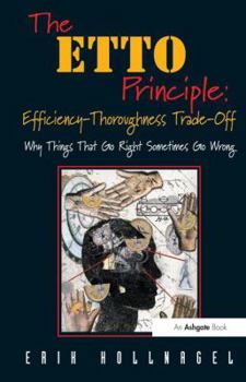 Paperback The ETTO Principle: Efficiency-Thoroughness Trade-Off: Why Things That Go Right Sometimes Go Wrong Book