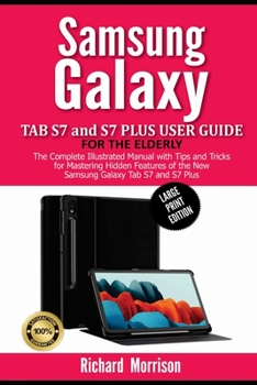 Paperback Samsung Galaxy Tab S7 and S7 Plus User Guide for the Elderly (Large Print Edition): The Complete Illustrated Manual with Tips and Tricks for Mastering Book