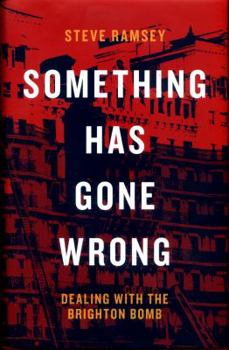 Hardcover Something Has Gone Wrong: Dealing with the Brighton Bomb Book